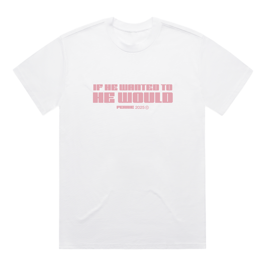 White t-shirt with pink 'If He Wanted To He Would' text across the front
